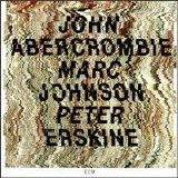 John Abercrombie/Marc Johnson/Peter Erskine - John Abercrombie/Marc Johnson/Peter Erskine