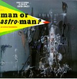 Man or Astro-Man? - Is It Man or Astro-Man?