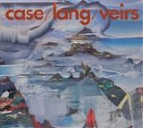 Neko Case/k.d. lang/Laura Veirs - Case/Lang/ Veirs