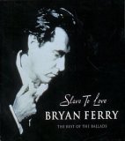 Bryan Ferry - Slave To Love - the Best of the Ballads