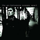 Go Betweens - Oceans Apart