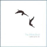 The White Birch - Come Up For Fair