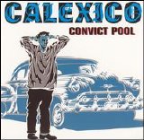 Calexico - Convict Pool