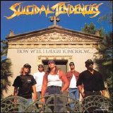 Suicidal Tendencies - How Will I Laugh Tomorrow When I Can't Even Smile Today