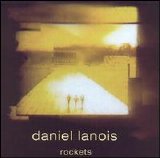 Daniel Lanois - Rockets