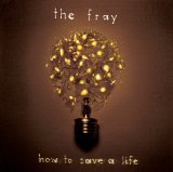 The Fray - How to Save a Life