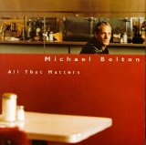 Michael Bolton - All That Matters