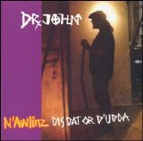 Dr. John - N'Awlinz Dis, Dat or D'udda