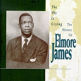 Elmore James - The Sky is Crying - The History of Elmore James