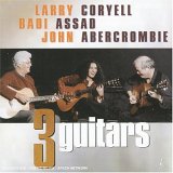 John Abercrombie, Larry Coryell & Badi Assad - Three Guitars