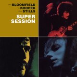 Bloomfield, Kooper, Stills - Super Session (Remastered)