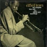 Clifford Brown - Complete Blue Note and Pacific Jazz Recordings