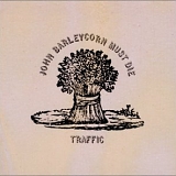 TRAFFIC - John Barleycorn Must Die