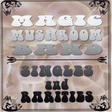 Magic Mushroom Band - Singles and Rarites