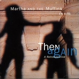 Martha and the Muffins - Then Again - a Retrospective