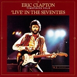 Eric Clapton - Time Pieces Vol. II: Live In The Seventies