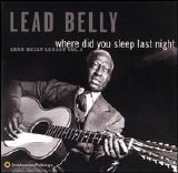 Leadbelly - Where Did You Sleep Last Night? - Lead Belly Legacy