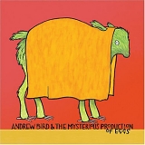 Bird, Andrew (Andrew Bird) - Andrew Bird & The Mysterious Production of Eggs