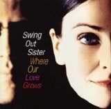 Swing Out Sister - Where Our Love Grows