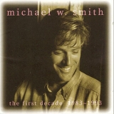 Michael W. Smith - The First Decade (1983-1993)