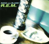 R.E.M. - Bang And Blame (Single)