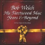 Bob Welch - His Fleetwood Mac Years and Beyond (Limited Edition)