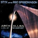 Styx & REO Speedwagon - Arch Allies: Live At Riverport