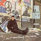 Phil Ochs - I Ain't Marching Anymore