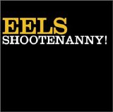 Eels - Shootenanny!