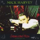 Mick Harvey - Intoxicated Man