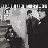 Black Rebel Motorcycle Club - B.R.M.C (Bonus Tracks Edition)