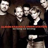 Alison Krauss - So Long So Wrong