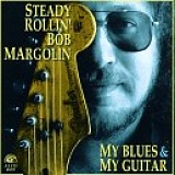 Bob Margolin - My Blues & My Guitar