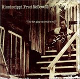 Mississippi Fred McDowell - I Do Not Play No Rock 'N' Roll