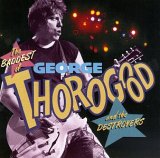 George Thorogood & The Destroyers - The Baddest of George Thorogood and The Destroyers