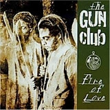 The Gun Club - Fire of Love