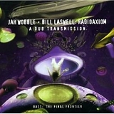 Jah Wobble and Bill Laswell - Radioaxiom - A Dub Transmission