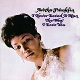 Aretha Franklin - I Never Loved a Man the Way I Love You