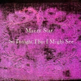 Mazzy Star - So Tonight That I Might See