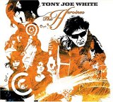 Tony Joe White - The Heroines