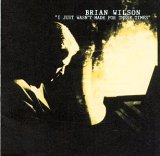 Brian Wilson - I Just Wasn't Made For These Times