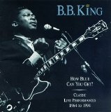 King, B.B. - How Blue Can You Get: Classic Live Performances 1964 to 1994