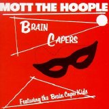 Mott The Hoople - Brain Capers