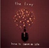 The Fray - How to Save a Life