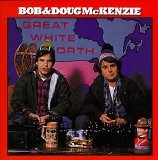 Bob & Doug McKenzie - Great White North