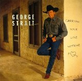 George Strait - Carrying Your Love With Me