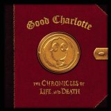 GOOD CHARLOTTE - THE CHRONICLES OF LIFE AND DEATH