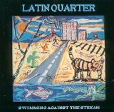 Latin Quarter - Swimming Against The Stream