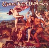 Crash Test Dummies - God Shuffled His Feet