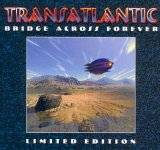 Transatlantic - Bridge Across Forever (Limited Edition)